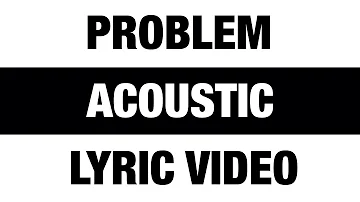 Ariana Grande - Problem (Acoustic) [Lyric Video] ft. Iggy Azalea