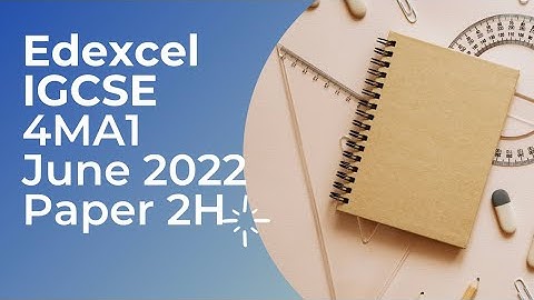 EDEXCEL IGCSE 4ma1 June 2022 2h