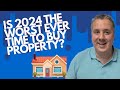 Is 2024 the worst ever time to buy property