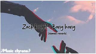 Zack knight -Bang Bang [slowed reverb]