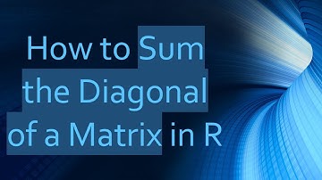 How to Sum the Diagonal of a Matrix in R