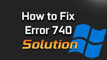 How to Fix Error 740 Message In Command Prompt Window in Windows 11/10
