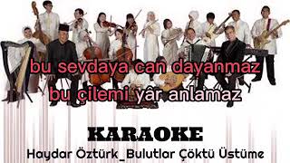 Haydar Öztürk  Bulutlar Çöktü Üstüme  KARAOKE