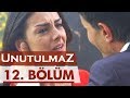 Unutulmaz 12 Bölüm Unutulmaz Unutulmaz 12 Bölüm Unutulmaz