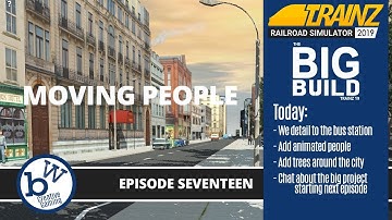 Moving people : Trainz 19 The Big Build #17