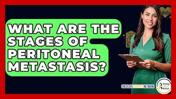 What Are The Stages Of Peritoneal Metastasis? - Oncology Support Network