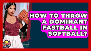How To Throw A Dominant Fastball In Softball? - Softball Basics and Beyond
