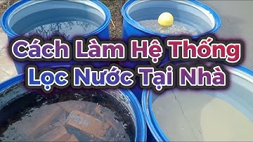 Cách Làm Hệ Thống Lọc Nước Tại Nhà - Loại Bỏ Vi Khuẩn & Hóa Chất Hoàn Toàn