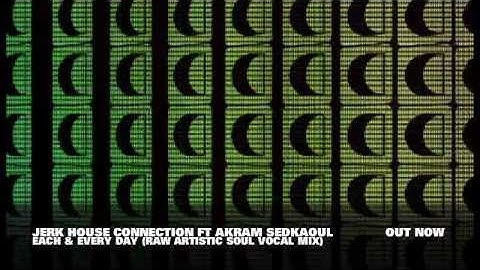Jerk House Connection feat. Akram Sedkaoui - Each & Every Day (Life Goes On) [Full Length]