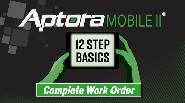 Aptora Mobile Training Step 11: Complete a Work Order from Start to Finish