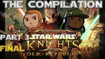 Two Best Friends Play: Star Wars (KOTOR) Compilation Part 3 (FINAL): Revenge of the Pockets