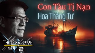 Tập 2 | Con Tàu Tị Nạn 1980, Hoa Tháng Tư - April Flowers | Hồi Ký Người Lính