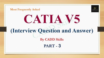 PART - 3 | CATIA V5 Interview Question and Answer Frequently asked by MNC Companies