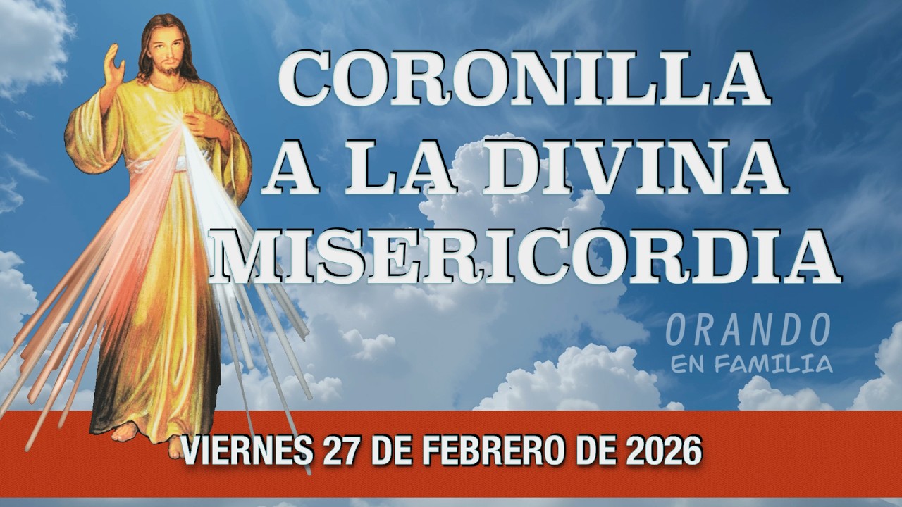 CORONILLA A LA DIVINA MISERICORDIA DE HOY VIERNES 27 DE FEBERO 2026