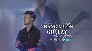 Video thumbnail of "CHẲNG MUỐN GIỮ LẤY | AKIRA PHAN | Official MV"