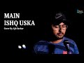 Main ishq uska woh aashiqui hai meri  ajit sarkar  cover  vaada