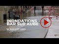 Retour sur les inondations  bar sur aube le 15 juillet 2021