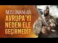 Mslmanlar avrupay neden ele geiremedi detayl analiz tours puvatya muharebesi 732