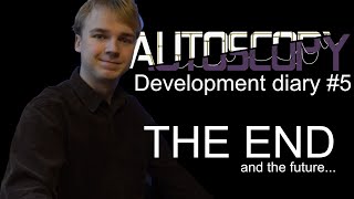 The end...and the future. | Autoscopy development diary #5