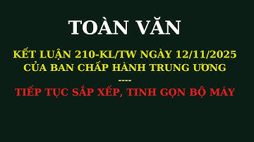 Toàn văn Kết luận số 210-KL/TW ngày 12/11/2025 của BCH Trung ương: Tiếp tục sắp xếp, tinh gọn bộ máy