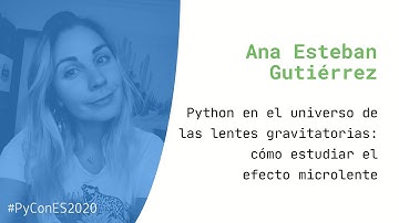 Python en el universo de las lentes gravitatorias: cómo estudiar el efecto microlente - PyConES 2020
