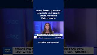 Vance, Bessent questioned tech giants on AI security before Anthropic's Mythos release