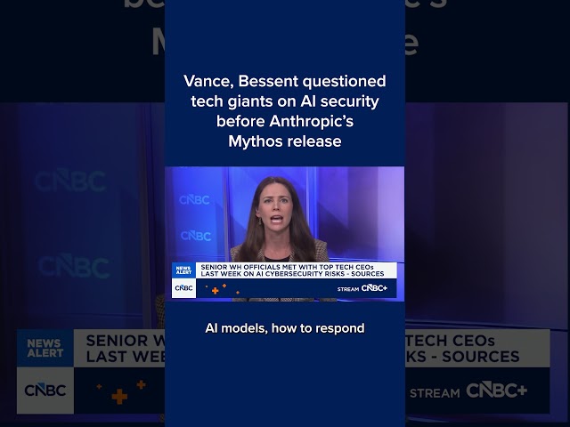 Vance, Bessent questioned tech giants on AI security before Anthropic's Mythos release