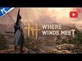 🔥 Where the Winds Meet 🔥| Exploration, Combat &amp; Progression Live 🔴