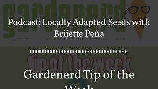 Gardenerd Tip of the Week - Podcast: Locally Adapted Seeds with Brijette Peña by Gardenerd 86 views 6 months ago 14 minutes, 36 seconds