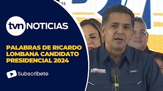 Palabras de Ricardo Lombana candidato presidencial 2024