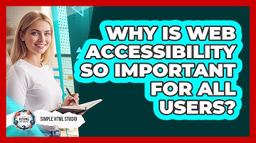 Why Is Web Accessibility So Important For All Users? - Simple HTML Studio
