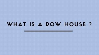 WHAT IS A ROW HOUSE ?