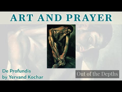 Praying with Yervand Kochar's "De Profundis"