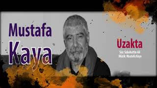 MUSTAFA KAYA / Uzakta