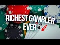 The richest gambler ever