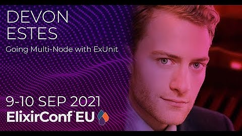 Going Multi-Node with ExUnit | DevonEstes | ElixirConf EU 2021