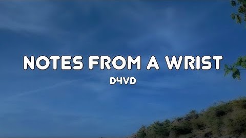 d4vd - Notes From A Wrist - Lyrics