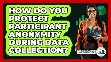 How Do You Protect Participant Anonymity During Data Collection? - The Friendly Statistician