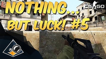 CS:GO - Nothing but LUCK! #5