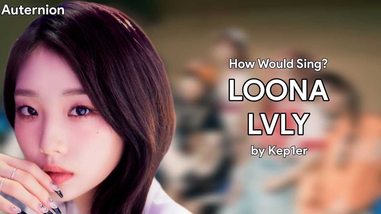 How Would LOONA Sing - LVLY by Kep1er (Line Distribution)