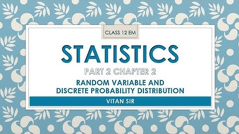 CLASS 12 STATISTICS EM PART 2 CHAPTER 2.2 DISCRETE PROBABILITY DISTRIBUTION BY VITAN SIR