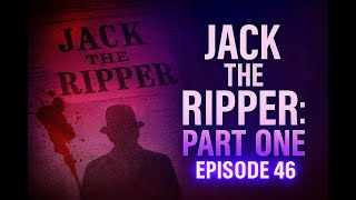 Jack the Ripper: Unmasking the Monster | Part 1