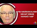 Yaar topu bu dedikodularn devlet iinde kayna var mtten kaynaklanyor olabilir