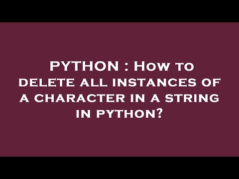 PYTHON : How to delete all instances of a character in a string in python?