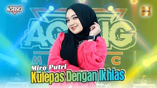 Download lagu Mira Putri Ft Ageng Music - Kulepas Dengan Ikhlas mp3