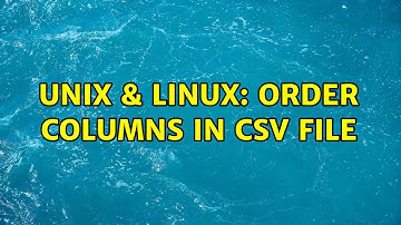 Unix & Linux: Order Columns in CSV file