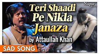 Teri Shaadi Pe Nikla Janaza By Attaullah Khan | Superhit Pakistani Romantic Sad Songs | Nupur Audio chords
