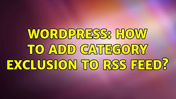 Wordpress: How to add category exclusion to rss feed? (2 Solutions!!)
