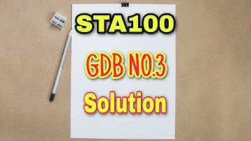 STA100 GDB 3 | Spring 2020 | General Mathematics and Biostatistics | Solution with explanation
