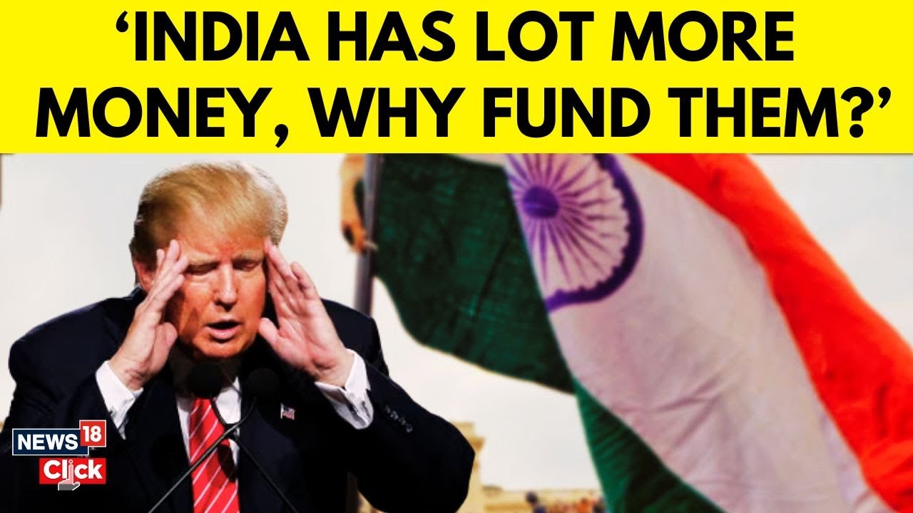 India Has a Lot More Money Than Us: Trump On Funding India | $21M India Voter Fund Cancelled | N18G